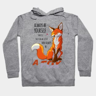 Always be youself unless you can be a fox Hoodie